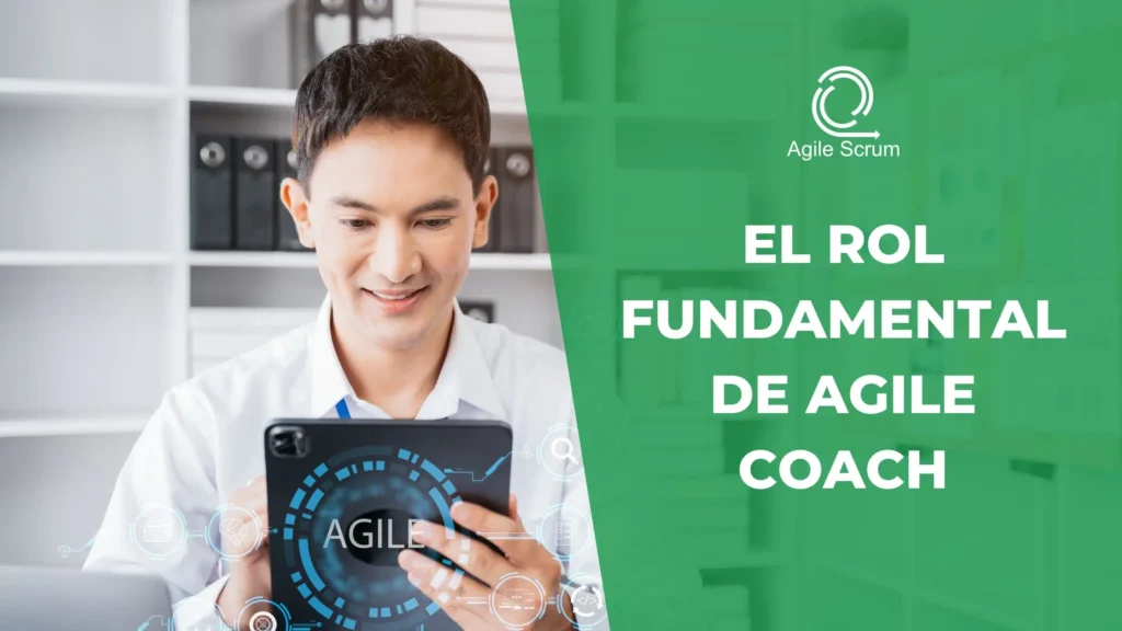 El rol fundamental de Agile Coach